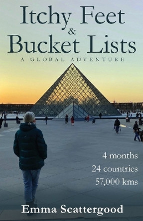 Itchy Feet & Bucket Lists: A Global Adventure by Emma Scattergood 9780645307016