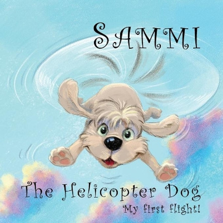 Sammi The Helicopter Dog. My First Flight. by Phil Carey 9780645417128