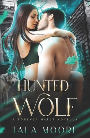 Hunted Wolf: A Forever Mates Novella by Tala Moore 9780645449884