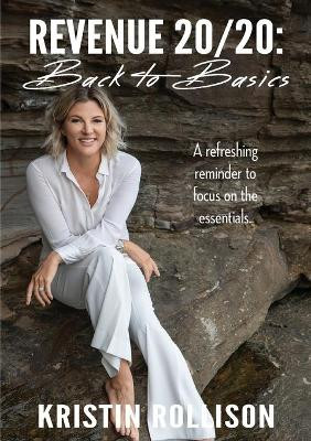 Revenue 20/20: Back to Basics by Kristin Rollison 9780645278507