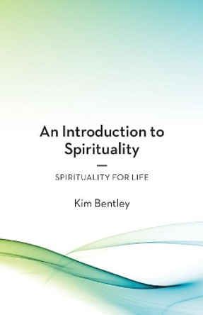 An Introduction to Spirituality: Spirituality for Life by Kim Bentley 9780645281507