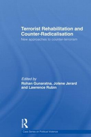 Terrorist Rehabilitation and Counter-Radicalisation: New Approaches to Counter-terrorism by Lawrence Rubin