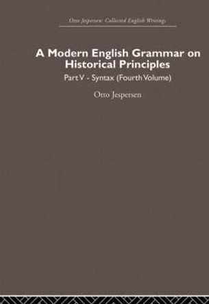 A Modern English Grammar on Historical Principles: Volume 5, Syntax (fourth volume) by Otto Jespersen