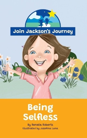 JOIN JACKSON's JOURNEY Being Selfless by Renata Roberts 9780645604047
