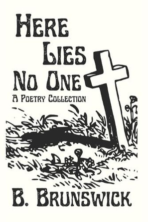 Here Lies No One: A Poetry Collection by B Brunswick 9780645226621