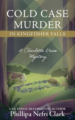 Cold Case Murder in Kingfisher Falls by Phillipa Nefri Clark 9780645786286