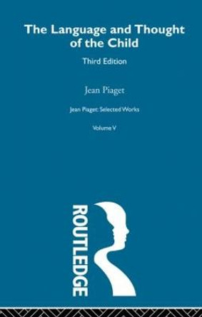 Language and Thought of the Child: Selected Works vol 5 by Jean Piaget