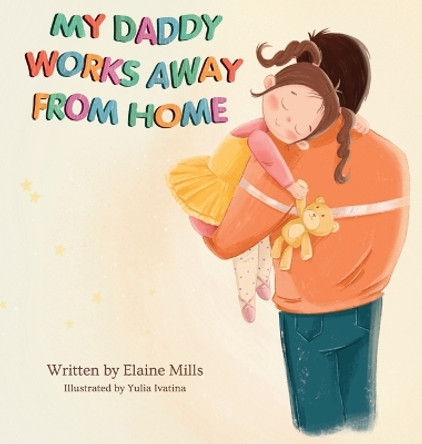 My Daddy Works Away From Home by Elaine Mills 9780645941104