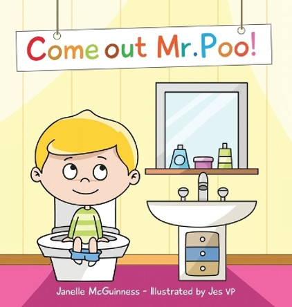 Come Out Mr Poo!: Potty Training for Kids by Janelle McGuinness 9780645964530