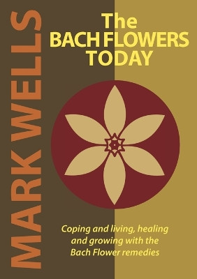 The Bach Flowers Today by Mark Wells 9780646159348