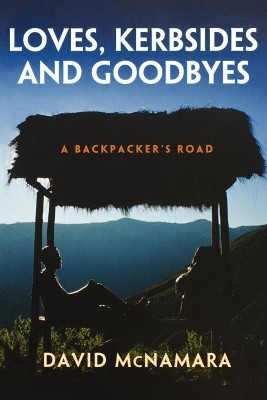 Loves, Kerbsides and Goodbyes: A Backpacker's Road by David McNamara 9780646563190