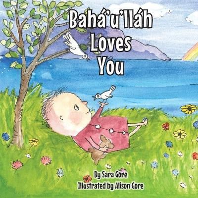 Baha'u'llah Loves You by Sara A Gore 9780646841472