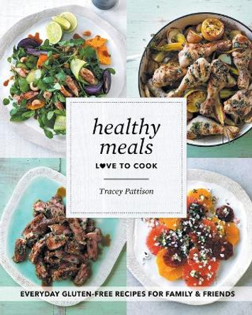 Healthy Meals: Love to Cook by Tracey Pattison 9780646948102