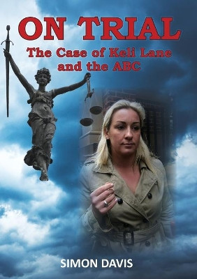 On Trial: The Case of Keli Lane and the ABC by Simon Davis 9780648125228