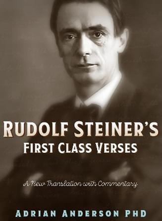 Rudolf Steiner's First Class Verses: A New Translation with a Commentary by Adrian Anderson 9780648135852