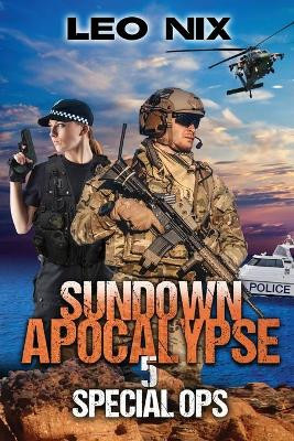 Sundown Apocalypse 5: Special Ops Leo Nix 9780648220343