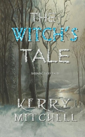 The Witch's Tale: Rhyming Fairy Tales by Kerry Mitchell 9780648230113 The Witch's Tale: Rhyming Fairy Tales by Kerry Mitchell 9780648230113