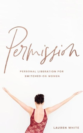 Permission: Personal Liberation for Switched on Women by Lauren White 9780648399247