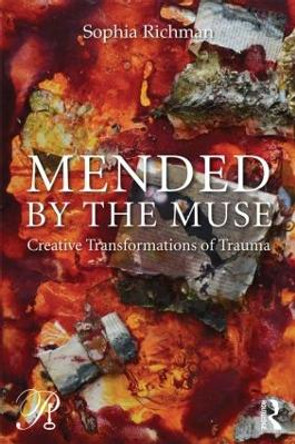 Mended by the Muse: Creative Transformations of Trauma by Sophia Richman