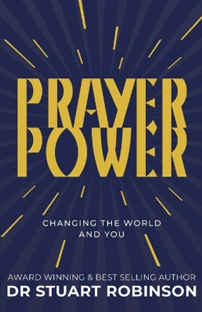 Prayer Power: Changing the World and You by Stuart Robinson 9780648510895