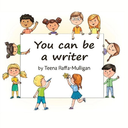 You Can Be a Writer by Teena Raffa-Mulligan 9780648534693