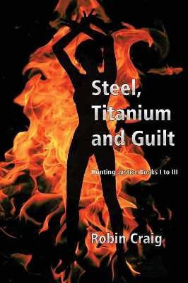 Steel, Titanium and Guilt Robin Craig 9780648497233
