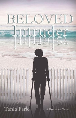 Beloved Intruder: A Romance Novel by Tania Park 9780648556565