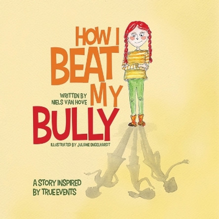 How I Beat My Bully: A story inspired by true events by Niels Van Hove 9780648564119