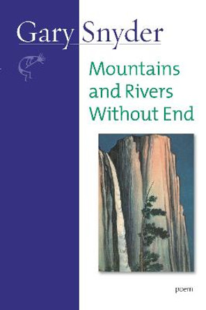 Mountains and Rivers Without End: Poem by Gary Snyder