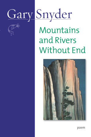 Mountains and Rivers Without End: Poem by Gary Snyder