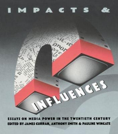 Impacts and Influences: Media Power in the Twentieth Century by Pauline Wingate