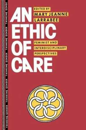 An Ethic of Care: Feminist and Interdisciplinary Perspectives by Mary Jeanne Larrabee