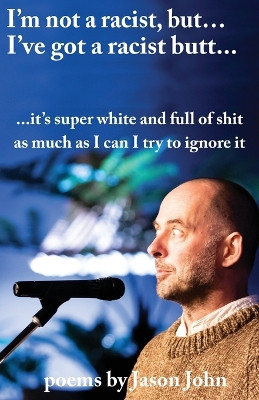 I'm not a racist, but I've got a racist butt. by Jason R John 9780648825708