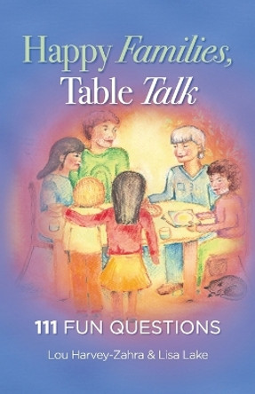 Happy Families, Table Talk: 111 Fun Questions by Lou Harvey-Zahra 9780648828907