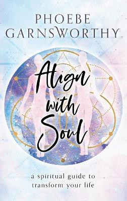 Align with Soul by Phoebe Garnsworthy 9780648839644