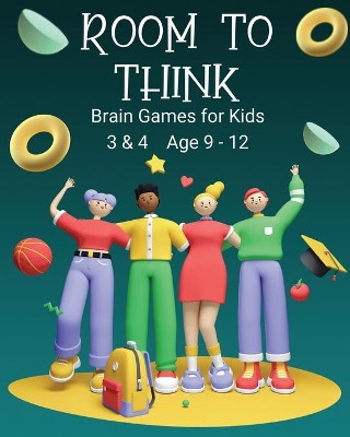 Room to Think: Brain Games for Kids 3 & 4 Ages 9 - 12 by Kaye Nutman 9780648864776