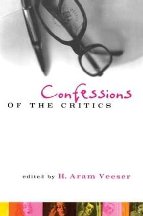 Confessions of the Critics: North American Critics' Autobiographical Moves by H. Aram Veeser