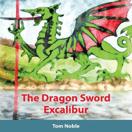 The Dragon Sword - Excalibur by Tom Noble 9780648973997