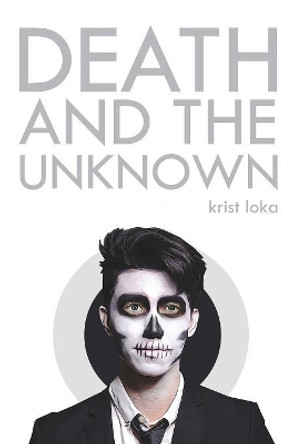 Death and the Unknown by Krist Loka 9780692093368