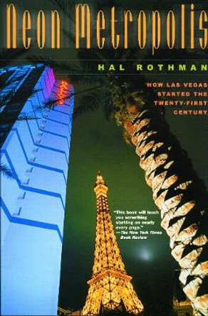 Neon Metropolis: How Las Vegas Started the Twenty-First Century by Hal Rothman