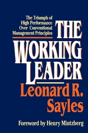 The Working Leader: The Triumph of High Performance Over Conventional Management Principles by Leonard R. Sayles 9780684871035