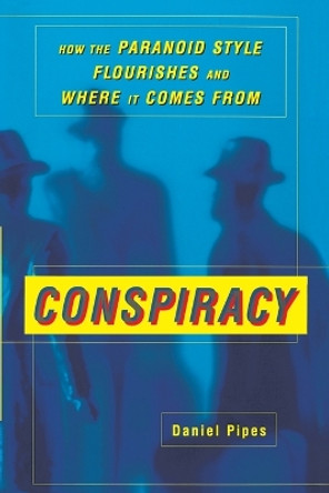 Conspiracy: How the Paranoid Style Flourishes and Where It Comes From by Daniel Pipes 9780684871110 Conspiracy: How the Paranoid Style Flourishes and Where It Comes From by Daniel Pipes 9780684871110