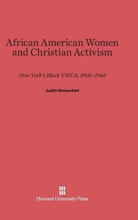 African American Women and Christian Activism by Professor Judith Weisenfeld 9780674862654