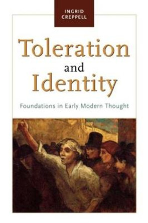 Toleration and Identity: Foundations in Early Modern Thought by Ingrid Creppell