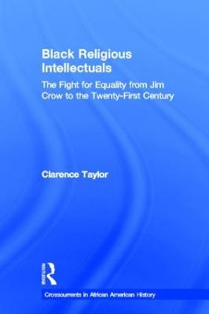 Black Religious Intellectuals: The Fight for Equality from Jim Crow to the 21st Century by Clarence Taylor