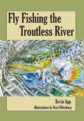 Fly Fishing the Troutless River by Kevin Michael App 9780692063026