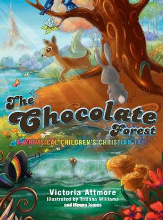 The Chocolate Forest: A Whimsical Children's Tale by Victoria Attmore 9780692090343