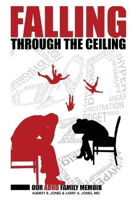 Falling Through The Ceiling: Our ADHD Family Memoir by Audrey R Jones 9780692099889