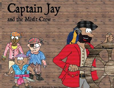 Captain Jay and the Misfit Crew by Jason Antonucci 9780692113028
