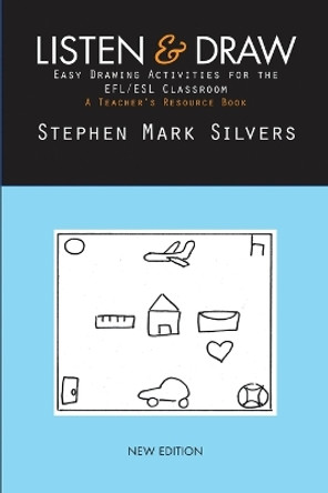 Listen and Draw: Easy Drawing Activities for the Efl/ESL Classroom by Stephen Mark Silvers 9780692143544